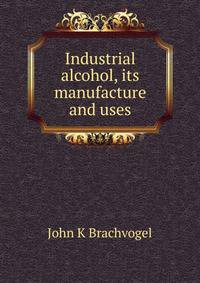 Industrial alcohol, its manufacture and uses