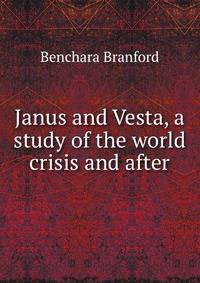 Janus and Vesta, a study of the world crisis and after