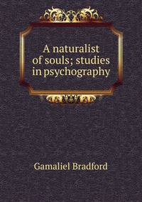 A naturalist of souls; studies in psychography