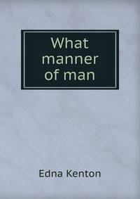 What manner of man