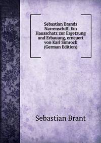 Sebastian Brands Narrenschiff. Ein Hausschatz zur Ergetzung und Erbauung, erneuert von Karl Simrock (German Edition)
