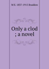 Only a clod ; a novel