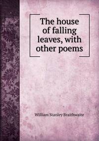 The house of falling leaves, with other poems