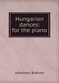 Hungarian dances: for the piano