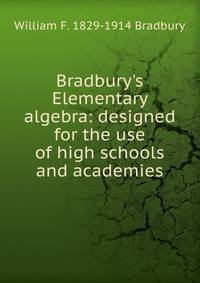 Bradbury's Elementary algebra: designed for the use of high schools and academies