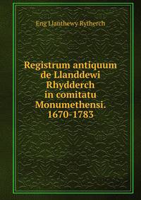 Registrum antiquum de Llanddewi Rhydderch in comitatu Monumethensi. 1670-1783