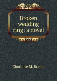 Broken wedding ring; a novel
