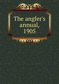 The angler's annual, 1905