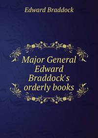 Major General Edward Braddock's orderly books