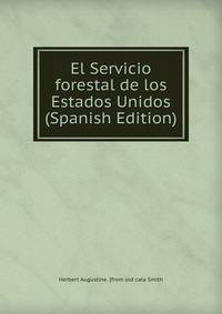 El Servicio forestal de los Estados Unidos (Spanish Edition)