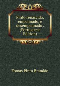 Pinto renascido, empennado, e desempennado . (Portuguese Edition)