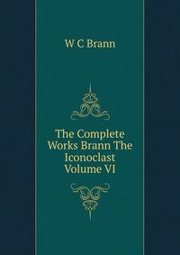 The Complete Works Brann The Iconoclast Volume VI