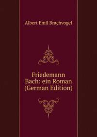 Friedemann Bach: ein Roman (German Edition)