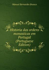 Historia das ordens monasticas em Portugal (Portuguese Edition)