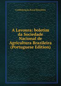 A Lavoura: boletim da Sociedade Nacional de Agricultura Brazileira (Portuguese Edition)