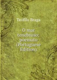 O mar tenebroso: poemato (Portuguese Edition)