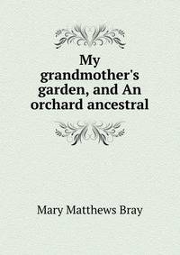 My grandmother's garden, and An orchard ancestral