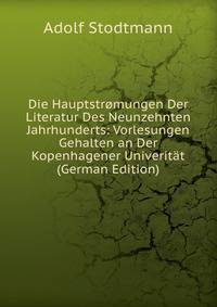 Die Hauptstromungen Der Literatur Des Neunzehnten Jahrhunderts: Vorlesungen Gehalten an Der Kopenhagener Univeritat (German Edition)