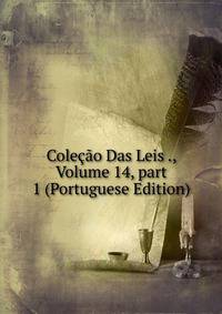 Cole??o Das Leis ., Volume 14, part 1 (Portuguese Edition)