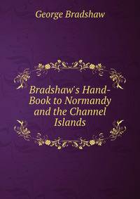 Bradshaw's Hand-Book to Normandy and the Channel Islands