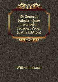 De Senecae Fabula: Quae Inscribitur Troades. Progr. (Latin Edition)