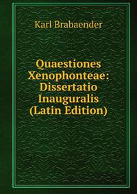 Quaestiones Xenophonteae: Dissertatio Inauguralis (Latin Edition)