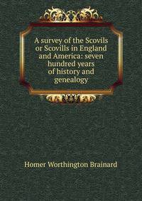 A survey of the Scovils or Scovills in England and America: seven hundred years of history and genealogy