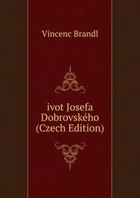 ivot Josefa Dobrovskeho (Czech Edition)