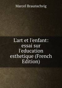 L'art et l'enfant: essai sur l'education esthetique (French Edition)