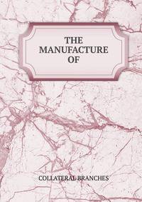 THE MANUFACTURE OF