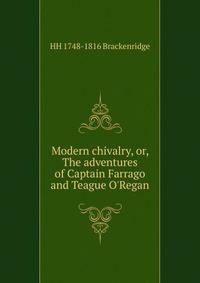 Modern chivalry, or, The adventures of Captain Farrago and Teague O'Regan