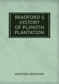 BRADFORD S HISTORY OF PLIMOTH PLANTATION