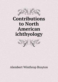 Contributions to North American ichthyology