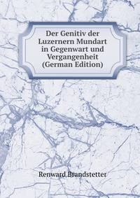 Der Genitiv der Luzernern Mundart in Gegenwart und Vergangenheit (German Edition)