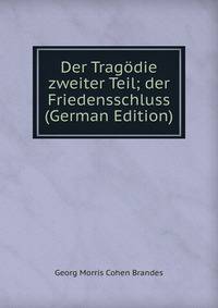 Der Tragodie zweiter Teil; der Friedensschluss (German Edition)