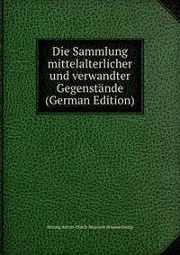 Die Sammlung mittelalterlicher und verwandter Gegenstande (German Edition)