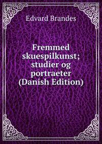 Fremmed skuespilkunst; studier og portraeter (Danish Edition)