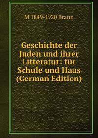 Geschichte der Juden und ihrer Litteratur: fur Schule und Haus (German Edition)