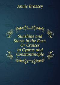 Sunshine and Storm in the East: Or Cruises to Cyprus and Constantinople