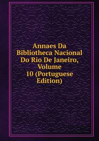 Annaes Da Bibliotheca Nacional Do Rio De Janeiro, Volume 10 (Portuguese Edition)