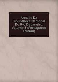 Annaes Da Bibliotheca Nacional Do Rio De Janeiro, Volume 3 (Portuguese Edition)