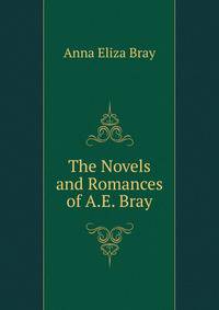 The Novels and Romances of A.E. Bray