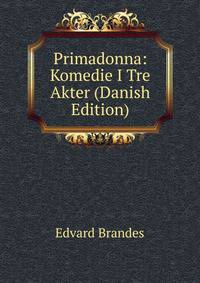 Primadonna: Komedie I Tre Akter (Danish Edition)