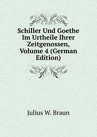 Schiller Und Goethe Im Urtheile Ihrer Zeitgenossen, Volume 4 (German Edition)