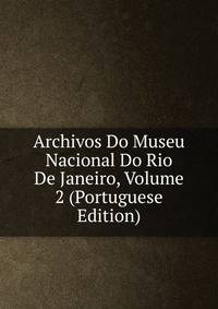 Archivos Do Museu Nacional Do Rio De Janeiro, Volume 2 (Portuguese Edition)
