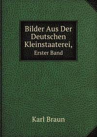 Bilder Aus Der Deutschen Kleinstaaterei,. Erster Band