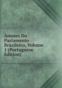 Annaes Do Parlamento Brazileiro, Volume 1 (Portuguese Edition)