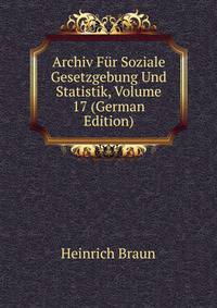 Archiv Fur Soziale Gesetzgebung Und Statistik, Volume 17 (German Edition)