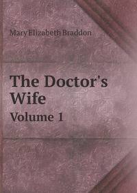 The Doctor`s Wife. Volume 1