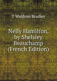 Nelly Hamilton, by Shelsley Beauchamp (French Edition)